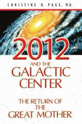 2012 and the Galactic Center : The Return of the Great Mother