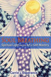 Soul Breathing : Spiritual Light and the Art of Self-Mastery