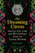 The Dreaming Circus : Special Ops, LSD, and My Unlikely Path to Toltec Wisdom