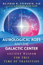 Astrological Ages and the Galactic Center : Ancient Wisdom for This Time of Transition
