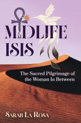 Midlife Isis : The Sacred Pilgrimage of the Woman in Between
