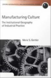 Manufacturing Culture: The Institutional Geography of Industrial Practice