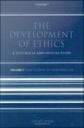 Development of Ethics: Volume 1: From Socrates to the Reformation
