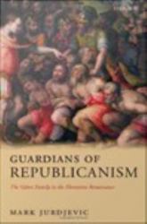 Guardians of Republicanism: The Valori Family in the Florentine Renaissance