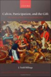 Calvin, Participation, and the Gift: The Activity of Believers in Union with Christ