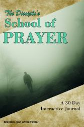 The Disciple's School of Prayer : A 30 Day Interactive Journal