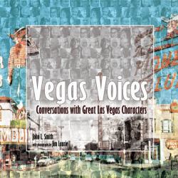 Vegas Voices : Conversations with Great Las Vegas Characters