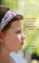 Amelia's Long Journey : Stories about a Brave Girl and Her Fight Against Cancer