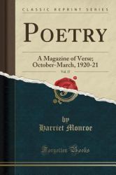 Poetry, Vol. 17 : A Magazine of Verse; October-March, 1920-21 (Classic Reprint)