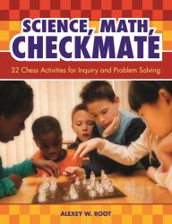 Science, Math, Checkmate : 32 Chess Activities for Inquiry and Problem Solving