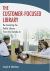 Customer-Focused Library, The: Re-Inventing the Public Library From the Outside-In