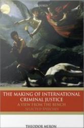 Making of International Criminal Justice: A View from the Bench: Selected Speeches