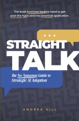 Straight Talk : The No-Nonsense Guide to Strategic AI Adoption