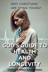 God's Guide to Health and Longevity : Why Christians Are Dying Young