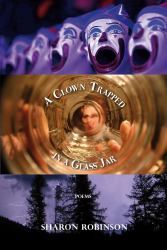 A Clown Trapped in a Glass Jar : Poems