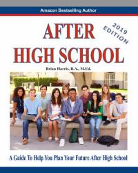 After High School - 2019 Edition : A Guide to Help You Plan Your Future after High School