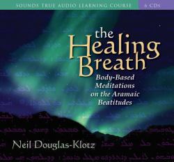 The Healing Breath : Body-Based Meditations on the Aramaic Beatitudes