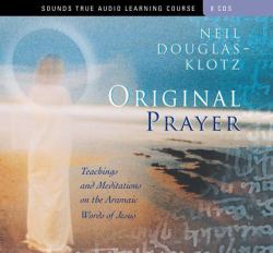 Original Prayer : Teachings and Meditations on the Aramaic Words of Jesus