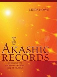 How to Read the Akashic Records : Accessing the Archive of the Soul and Its Journey
