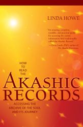 How to Read the Akashic Records : Accessing the Archive of the Soul and Its Journey: Revised and Updated