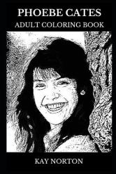 Phoebe Cates Adult Coloring Book : Gremlins Star and Legendary Actress, Hot Model and Cultural Icon Inspired Adult Coloring Book