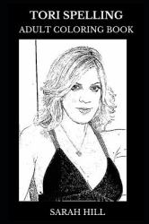 Tori Spelling Adult Coloring Book : Donna from Beverly Hills and Famous Socialite, Bestselling Author and Celebrity Inspired Adult Coloring Book