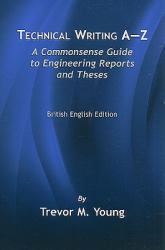 Technical Writing A-Z : A Commonsense Guide to Engineering Reports and Theses (British English Edition)