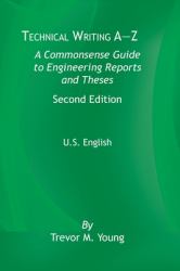 Technical&nbsp;Writing&nbsp;a-Z U. S. Edition : A Common Sense Guide to Engineering Reports and Theses, U. S. English, Second Edition