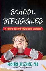 School Struggles : A Guide to Your Shut-Down Learner's Success
