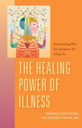 The Healing Power of Illness : Understanding What Your Symptoms Are Telling You