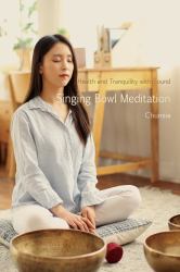 Singing Bowl Meditation : Health and Tranquility with Sound