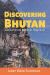 Discovering Bhutan : Land of Gross National Happiness