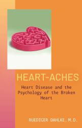Heart-Aches : Heart Disease and the Psychology of the Broken Heart