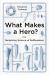 What Makes a Hero? : The Surprising Science of Selflessness