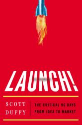 Launch! : The Critical 90 Days from Idea to Market
