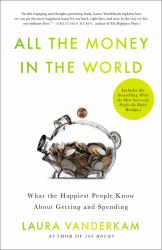 All the Money in the World : What the Happiest People Know about Wealth