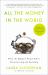 All the Money in the World : What the Happiest People Know about Wealth