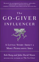 The Go-Giver Influencer : A Little Story about a Most Persuasive Idea (Go-Giver, Book 3)
