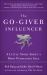 The Go-Giver Influencer : A Little Story about a Most Persuasive Idea (Go-Giver, Book 3)