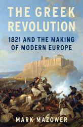 The Greek Revolution : 1821 and the Making of Modern Europe