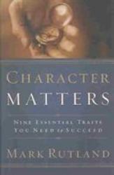 Character Matters : Nine Essential Traits You Need to Succeed
