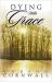Dying with Grace : Embark for Heaven Without Fear!
