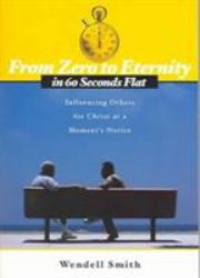 From Zero to Eternity in 60 Second : Influencing Others for Christ at a Moment's Notice