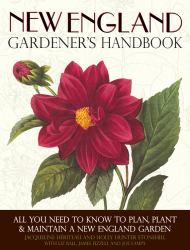 New England Gardener's Handbook : All You Need to Know to Plan, Plant and Maintain a New England Garden - Connecticut, Main