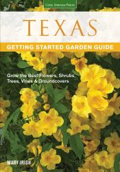 Texas Getting Started Garden Guide : Grow the Best Flowers, Shrubs, Trees, Vines and Groundcovers