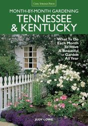 Tennessee and Kentucky Month-By-Month Gardening : What to Do Each Month to Have a Beautiful Garden All Year