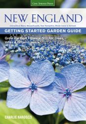 New England Getting Started Garden Guide : Grow the Best Flowers, Shrubs, Trees, Vines and Groundcovers - Connecticut, Maine, Massachusetts, New Hampshire, Rhode Island, Vermont