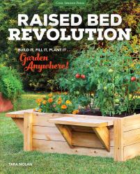 Raised Bed Revolution : Build It, Fill It, Plant It ... Garden Anywhere!