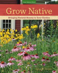 Grow Native : Bringing Natural Beauty to Your Garden