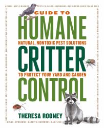 The Guide to Humane Critter Control : Natural, Nontoxic Pest Solutions to Protect Your Yard and Garden
